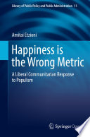 Happiness is the Wrong Metric : A Liberal Communitarian Response to Populism /