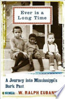 Ever is a long time : a journey into Mississippi's dark past, a memoir /