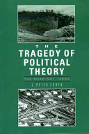 The Tragedy of Political theory : the road not taken /