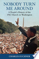 Nobody turn me around : a people's history of the 1963 march on Washington /