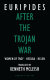 After the Trojan War : Women of Troy ; Hecuba ; Helen : three plays /
