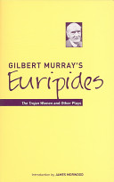 Gilbert Murray's Euripides : The Trojan women and other plays /