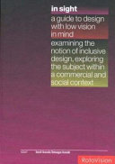 In sight : a guide to design with low vision in mind, examining the notion of inclusive design, exploring the subject within a commercial and social context /