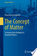 The Concept of Matter : A Journey from Antiquity to Quantum Physics /