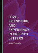 Love, Friendship, and Expediency in Cicero's Letters /