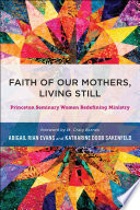 Faith of our mothers, living still : Princeton Seminary women redefining ministry /