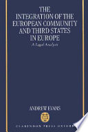 The integration of the European Community and third states in Europe : a legal analysis /