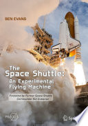 The Space Shuttle: An Experimental Flying Machine : Foreword by Former Space Shuttle Commander Sid Gutierrez /