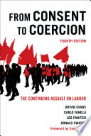 From consent to coercion : the continuing assault on labour /