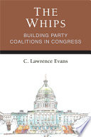 The Whips : building party coalitions in Congress /