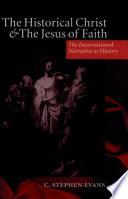 The historical Christ and the Jesus of faith : the incarnational narrative as history /