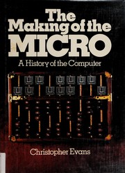 The making of the micro : a history of the computer /