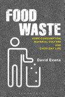 Food waste : home consumption, material culture and everyday life /
