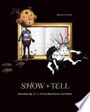 Show & tell : exploring the fine art of children's book illustration /