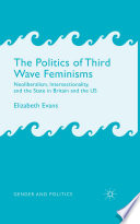 The politics of third wave feminisms : neoliberalism, intersectionality and the state in Britain and the US /