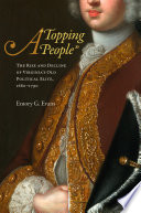 A "topping people" : the rise and decline of Virginia's old political elite, 1680-1790 /