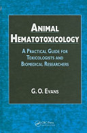 Animal hematotoxicology : a practical guide for toxicologists and biomedical researchers /
