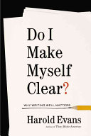 Do I make myself clear? : why writing well matters /