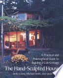 The hand-sculpted house : a philosophical and practical guide to building a cob cottage /