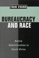 Bureaucracy and race : native administration in South Africa /