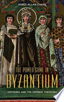 The power game in Byzantium : Antonina and the Empress Theodora /