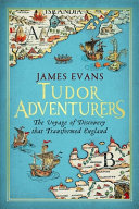 Tudor adventures : an Arctic voyage of discovery : the hunt for the northeast passage /