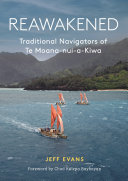 Reawakened : traditional navigators of Te Moana-Nui-a-Kiwa /