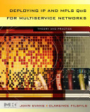 Deploying IP and MPLS QoS for multiservice networks : theory and practice /