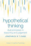 Hypothetical thinking : dual processes in reasoning and judgement /
