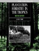 Plantation forestry in the tropics : tree planting for industrial, social, environmental, and agroforestry purposes /