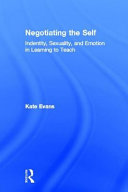 Negotiating the self : identity, sexuality, and emotion in learning to teach /