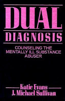 Dual diagnosis : counseling the mentally ill substance abuser /