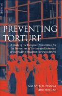 Preventing torture : a study of the European Convention for the Prevention of Torture and Inhuman or Degrading Treatment or Punishment /