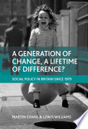 A generation of change, a lifetime of difference : British social policy since 1979 /