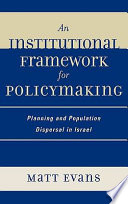 An institutional framework for policymaking : planning and population dispersal in Israel /