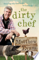 The dirty chef : from big city food critic to foodie farmer /