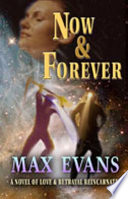 Now & forever : a novel of love and betrayal reincarnate /