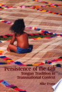Persistence of the gift : Tongan tradition in transnational context /