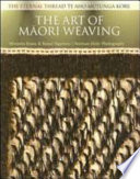 The art of Māori weaving : the eternal thread = te aho mutunga kore /