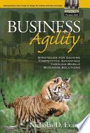 Business agility : strategies for gaining competitive advantage through mobile business solutions /
