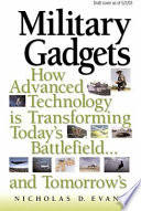 Military gadgets : how advanced technology is transforming today's battlefield-- and tomorrow's /