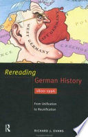Rereading german history : from unification to reunification 1800-1996 / Richard J. Evans.