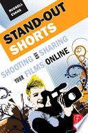 Stand-out shorts : shooting and sharing your films online /