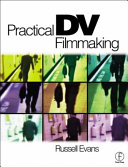 Practical DV filmmaking : a step-by-step guide for beginners /