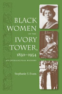 Black women in the ivory tower, 1850-1954 : an intellectual history /