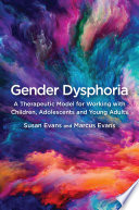 Gender Dysphoria : a therapeutic model for working with children, adolescents and young adults.