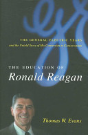 The education of Ronald Reagan : the General Electric years and the untold story of his conversion to conservatism /