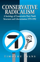 Conservative radicalism : a sociology of conservative party youth structures and libertarianism, 1970-1992 /