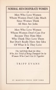 Normal men/desperate women : or, men who love women whom women don't like much ... or, men who love women whom women don't care for ... : the self-help  book for men who are tired of being dumped on by women who can't get it together /