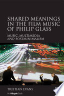 Shared meanings in the film music of Philip Glass : music, multimedia and postminimalism /
